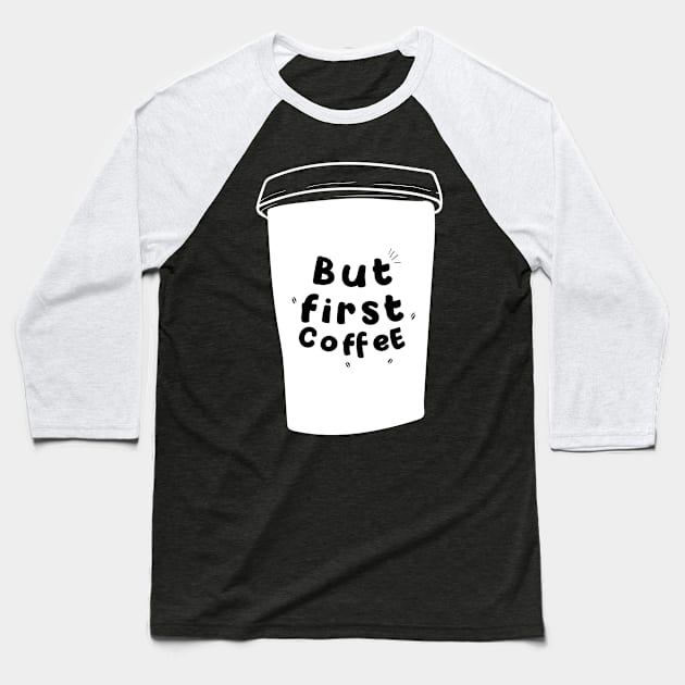 But First Coffee Funny Loving Slogan Popular Trendy Quote Baseball T-Shirt by mangobanana